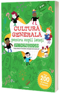 Cultura generala pentru copii isteti. Fii increzator! Cultura generala pentru copii isteti. Fii increzator!