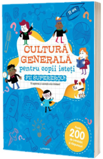 Cultura generala pentru copii isteti. Fii supererou! Cultura generala pentru copii isteti. Fii supererou!