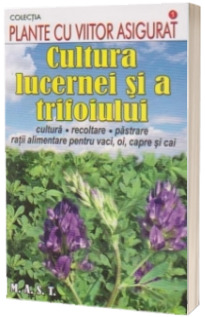 Cultura lucernei si a trifoiului (Colectia, plante cu viitor asigurat)