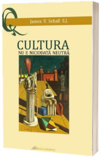 Cultura nu e niciodata neutra