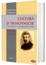 Cultura si duhovnicie. Opere complete. Volumul 1