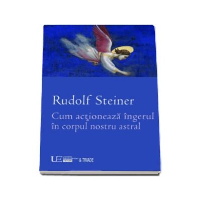Cum actioneaza ingerul in corpul nostru astral - Rudolf Steiner