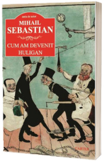 Cum am devenit huligan - Mihail Sebastian (Serie de autor)