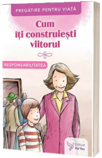 Cum iti construiesti viitorul. Responsabilitatea