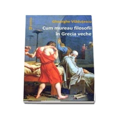 Cum mureau filosofii in Grecia veche