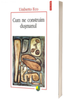 Cum ne construim dusmanul