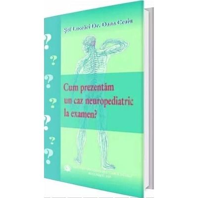 Cum prezentam un caz neuropedriatric la examen