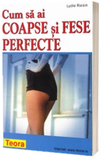 Cum sa ai coapse si fese perfecte