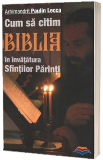 Cum sa citim Biblia in invatatura Sfintilor Parinti