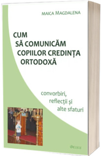 Cum sa comunicam copiilor credinta ortodoxa