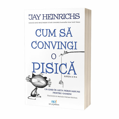 Cum sa convingi o pisica. Un ghid in arta persuasiunii pentru oameni. Editia 2