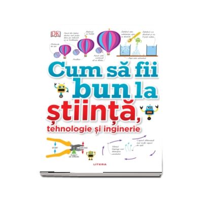 Cum sa fii bun la stiinta, tehnologie si inginerie