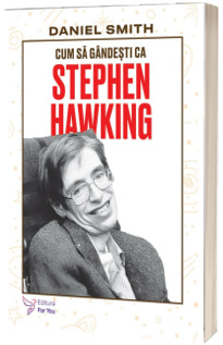 Cum sa gandesti ca Stephen Hawking
