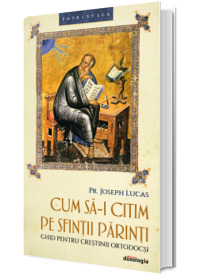 Cum sa-i citim pe Sfintii Parinti, ghid pentru crestinii ortodocsi