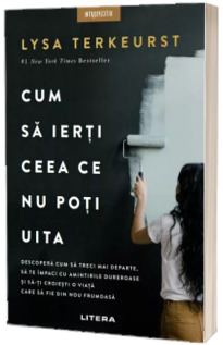 Cum sa ierti ceea ce nu poti uita