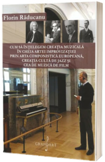 Cum sa intelegem creatia muzicala in cheia artei improvizatiei Cum sa intelegem creatia muzicala in cheia artei improvizatiei