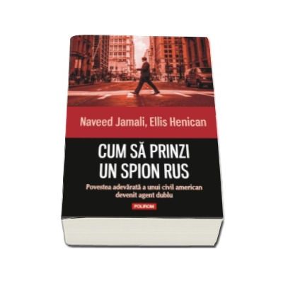 Cum sa prinzi un spion rus. Povestea adevarata a unui civil american devenit agent dublu - Traducere de Bogdan Cosa