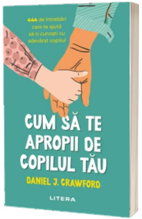 Cum sa te apropii de copilul tau