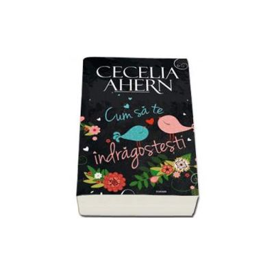 Cum sa te indragostesti - Cecelia Ahern
