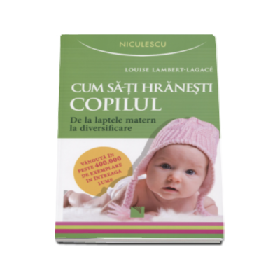 Cum sa-ti hranesti copilul - Louise Lambert-Lagace