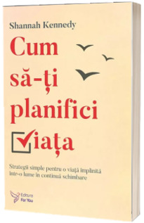 Cum sa-ti planifici viata