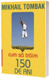 Cum sa traim 150 de ani