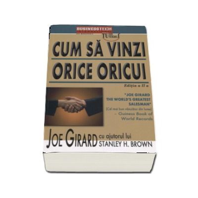 Cum sa vinzi orice oricui. Editia a II-a de Joe Girard cu ajutorul lui Stanley H. Brown