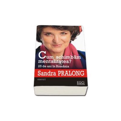 Cum schimbam mentalitatea? 25 de ani in Romania - Eseuri