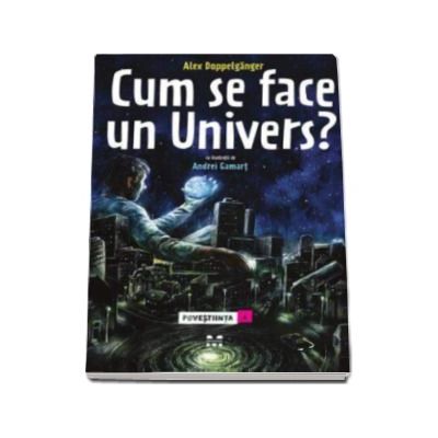 Cum se face un Univers - Alex Doppelganger