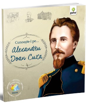 Cunoaste-l pe... Alexandru Ioan Cuza (Editie Ilustrata)