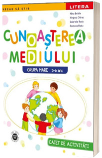 Cunoasterea mediului. Caiet de activitati. Grupa mare 5-6 ani