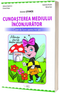 Cunoasterea mediului inconjurator (Albinuta stie tot) - caiet de lucru pentru 5 - 6 ani