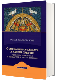 Cununa binecuvantata a anului crestin. Predici la duminicile si sarbatorile anului liturgic