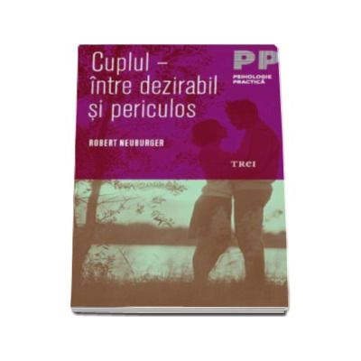 Cuplul - Intre dezirabil si periculos (Colectia Psihologie practica)
