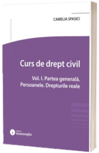 Curs de drept civil. Partea generala. Persoanele. Drepturile reale
