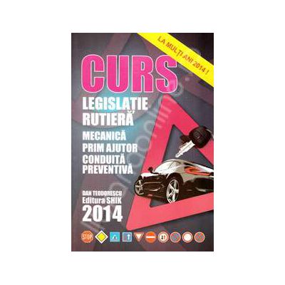 Curs de legislatie rutiera 2014. Mecanica, prim ajutor, conduita preventiva