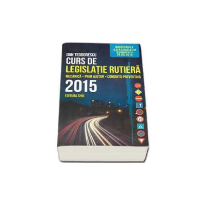 Curs de legislatie rutiera 2015, pentru obtinerea permisului de conducere auto. Mecanica, prim ajutor, conduita preventiva
