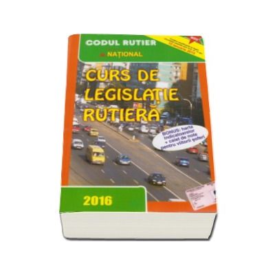 Curs de legislatie rutiera 2016, pentru obtinerea permisului de conducere auto - TOATE CATEGORIILE. Contine harta indicatoarelor si caiet de note pentru viitorii soferi