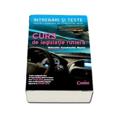 Curs de legislatie rutiera - Intrebari si teste pentru examenul de conducere auto (Editie revizuita si adaugita)