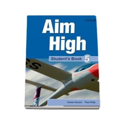 Curs de limba engleza Aim High 5 Students Book - Susan Iannuzzi