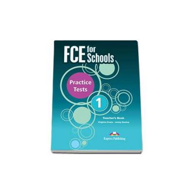 Curs de limba engleza FCE for Schools Practice Tests 1 Teachers Book. Manualul profesorului (Editie revizuita 2015)