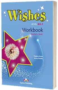 Curs de limba engleza Wishes Level B2.1 Workbook Teachers Book, Caietul profesorului pentru clasa a IX-a (Editie revizuita 2015)
