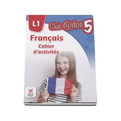 Curs de Limba franceza, Limba moderna 1 - Auxiliar pentru clasa a V-a. Francais - Cahier d-activites L1 (Club ados 5)