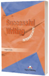 Curs pentru limba engleza. Successful Writing Intermediate. Manualul elevului clasa a IX-a