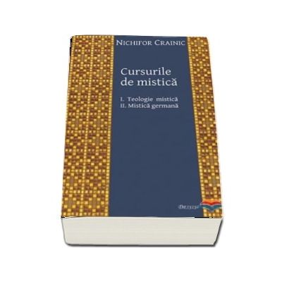 Cursurile de mistica: I. Teologie mistica. Volumul II. Mistica germana