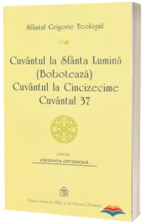 Cuvantul la Sfanta Lumina (Boboteaza). Cuvantul la Cincizecime. Cuvantul 37
