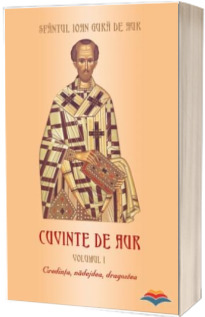 Cuvinte de aur. Credinta, nadejdea, dragostea. Volumul 1