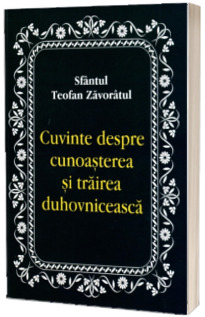Cuvinte despre cunoasterea si trairea duhovniceasca