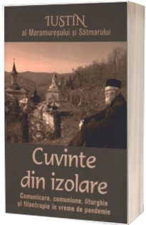 Cuvinte din izolare. Comunicare, comuniune, liturghie si filantropie in vreme de pandemie