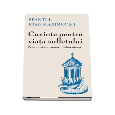 Cuvinte pentru viata sufletului. Predici si indrumari duhovnicesti